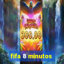 fifa 8 minutos